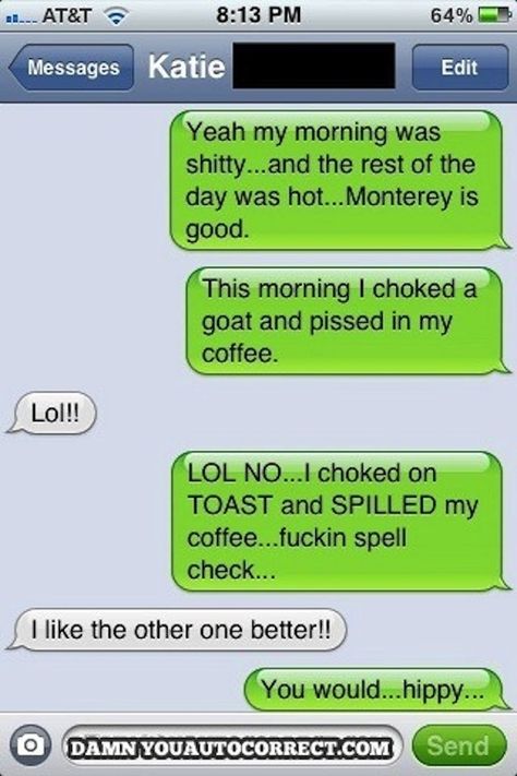 Chocked a goat and pissed in my coffee! Epic. Best Autocorrect Fails, Funny Autocorrect, Funny Autocorrect Fails, Auto Correct Texts, Funny Sms, Autocorrect Fails, Funny Texts Crush, Lol Text, Funny Text Fails