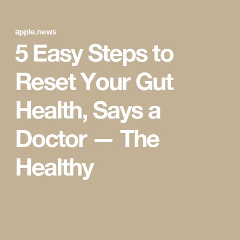 5 Easy Steps to Reset Your Gut Health, Says a Doctor — The Healthy Reset Your Gut, Natural Cleanse, A Doctor, Gut Health, Easy Steps, Easy Step, Health