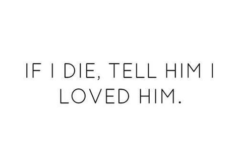 IF I DIE, TELL HIM I LOVED HIM. Funny Guy, Crush Quotes, Deep Thought Quotes, About Love, Quotes For Him, Real Quotes, Quote Aesthetic, Pretty Words, Cute Quotes