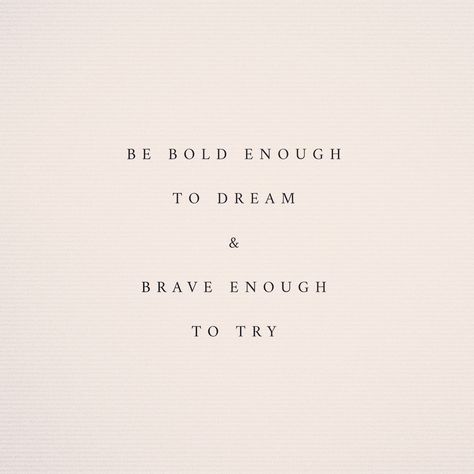 be bold enough to dream & brave enough to try Be Bold Enough To Dream And Brave Enough To Try, Quotes About Courage Take Risks, Be Original Quotes, Worthy Tattoos For Women, Boldness Quotes, Be Brave Quotes, Quotes One Word, Powerful God Quotes, Quotes Brave