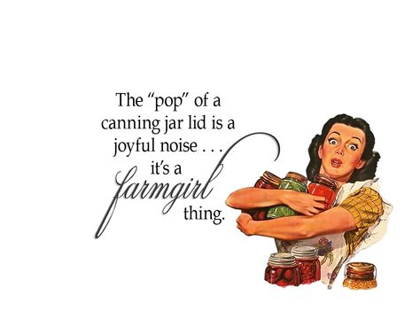 Quirky Quotes by VintageJennie at Etsy.com |  "Farmgirl Thing - Canning" Canning Quotes Funny, Canning Quotes, Farm Quotes Funny, Crafting Sayings, Farm Girl Quotes, Sassy Country Quotes Southern Sayings Funny, Farmer Sayings Quote, Farm Life Quotes, Funny Homestead Memes