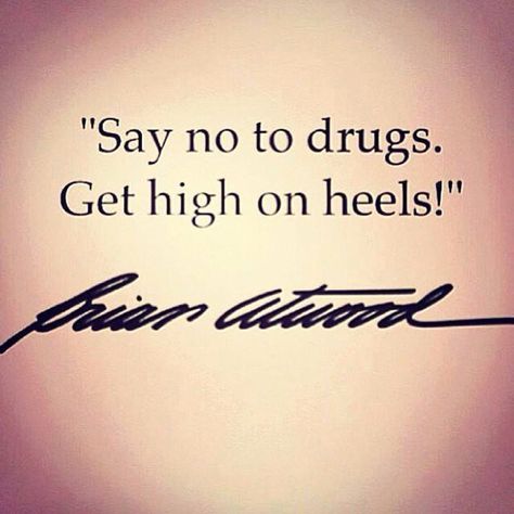 Say No To Drugs, Get High On Heels High Heel Quotes, Heels Quotes, Stylish Words, Brian Atwood Heels, Shoes Quotes, 20th Quote, Brian Atwood, Get High, Fashion Quotes