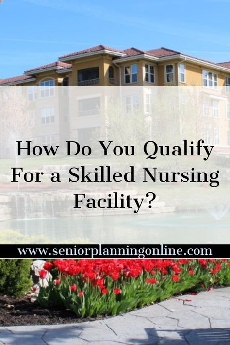 Skilled nursing facility. How to qualify under Medicare Foley Catheter, Alzheimer Care, Skilled Nursing Facility, Fun Fact Friday, Medicare Advantage, Commercial Insurance, Senior Health, Memory Care, Nursing Care