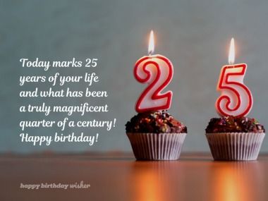 Happy 25th Birthday Quotes Turning 25, Quarter Of A Century Birthday, Happy 25th Birthday Quotes, 25th Birthday Quotes, 25th Birthday Wishes, Happy 25th Birthday, Birthday Quotes For Him, Birthday Pics, Cute Quotes For Him