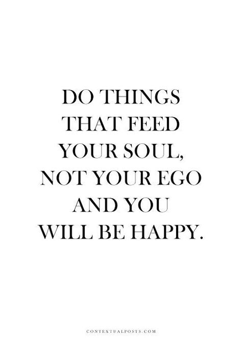 Do things that feed your soul, not your ego and you will be happy. Academia Core, Cleaning Motivation, Life Board, Quote Inspiration, Quote Life, Inspirational Sayings, Outdoor Quotes, Friend Quotes, Stay Positive