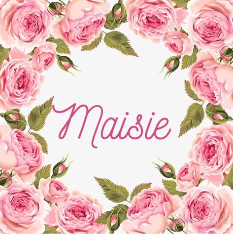 Baby girls name Maisie Baby Girl Name, Girl Name, Name Wallpaper, Baby Name, Roses, Pink