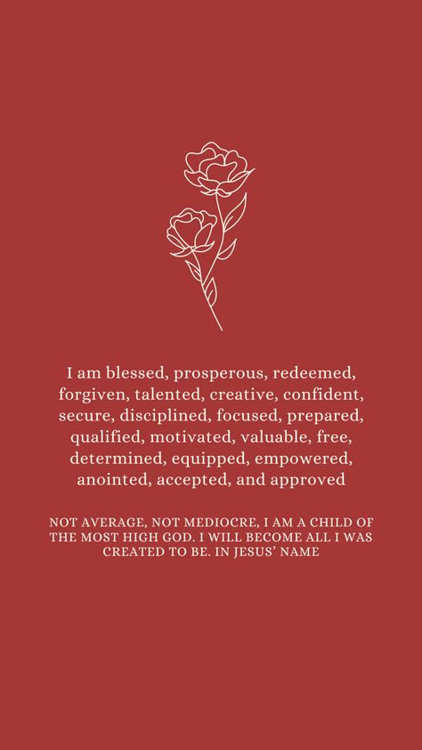 I am blessed, prosperous, redeemed, forgiven, talented, creative, confident, secure, disciplined, focused, prepared, qualified, motivated, valuable, free, determined, equipped, empowered, anointed, accepted, and approved. Not average, not mediocre, I am a child of the most high God. I will become all I was created to be. In Jesus’ name I Am Forgiven Quotes, How To Be Secure With Yourself, I Am Valuable, The Most High God, Prayer For My Marriage, Joel Osteen Quotes, Most High God, Lakewood Church, Soul Sunday