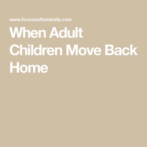 When Adult Children Move Back Home Adult Children Living At Home, Advice For Parents, Bad Language, Household Expenses, Kids Moves, Household Chores, Moving Out, Practical Advice, Healthy Relationships