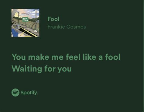 You Made Me Feel Like A Fool, You Make Me Feel Like A Fool, Fall In Love Lyrics, Complicated Quotes, Frankie Cosmos, Spotify Quotes, Song Recs, Wag Dr, Fall In Love Again