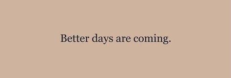 Better Days Are Coming, Comfort Quotes, Cute Inspirational Quotes, Header Photo, Instagram Editing, Focus On Yourself, Painting Acrylic, Inner Peace, Self Esteem