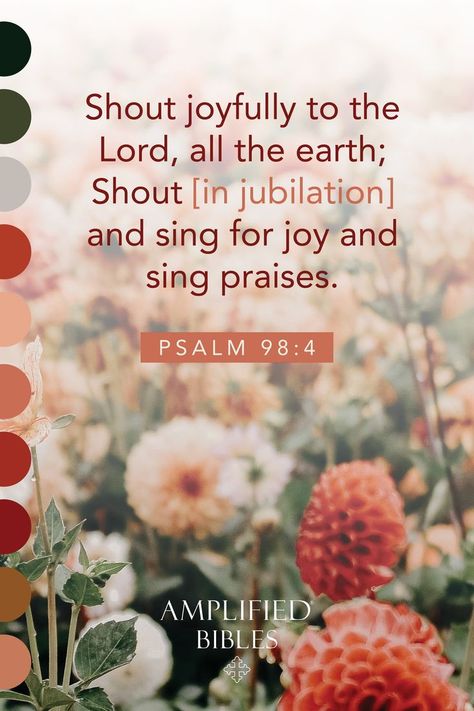 Shout joyfully to the Lord, all the earth; Shout [in jubilation] and sing for joy and sing praises. The Joy Of The Lord, I Will Sing Of The Mercies Of The Lord, Verses About Joy Scriptures, Sing A New Song To The Lord, Scripture About Singing, Shout To The Lord Lyrics, Childlike Faith, Scripture For Today, Amplified Bible