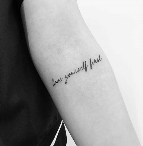 Love Yourself First Tattoo, Arm Quote Tattoos, Love Quote Tattoos, Love Yourself Tattoo, Small Quote Tattoos, Self Love Tattoo, Small Meaningful Tattoos, Small Quotes, Tattoo Script