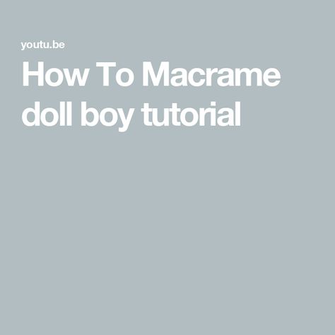 How To Macrame doll boy tutorial Macrame Doll, How To Macrame, Macrame, Dolls, Macramé