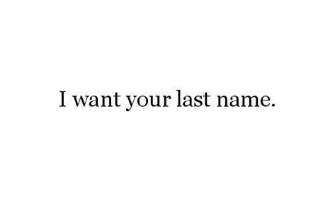 I Want Your Last Name, Name Quotes, Love My Boyfriend, Les Sentiments, Crush Quotes, Love Cute, Hopeless Romantic, About Love, Quotes For Him