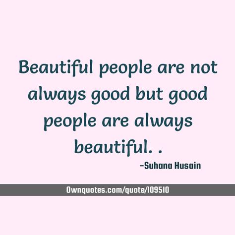 beautiful people are not always good but good people are always beautiful.. #GoodPeople #People #Beautiful Beautiful People Quotes, Good People Quotes, Top Quotes, People Quotes, A Quote, Good Thoughts, Good People, Beautiful People, Quotes