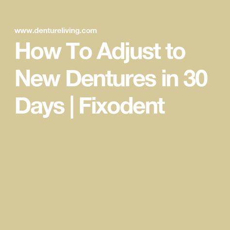 How To Adjust to New Dentures in 30 Days | Fixodent Wearing Dentures Tips, Denture Adhesive, Angry Eyes, Soft Foods, Dentures, 30 Day, How To Run Longer, Need To Know, Healing