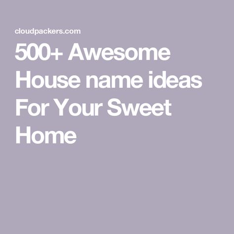 500+ Awesome House name ideas For Your Sweet Home Names For Houses, House Names Ideas, College House, House Name, Creative Names, House Names, Name Ideas, College Fun, Home Goods