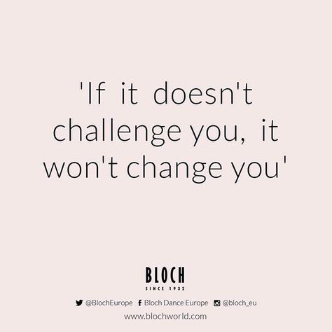 #Quoteoftheday! 'If it doesn't challenge you, it won't change you'  #bloch #blocheu #dance #motivation #motivationalquote #dancequote #blochquote #quote #change #challenge #blochdance #blocheurope Dance Quotes Inspirational, Change Challenge, Dancer Quotes, Dancing Quotes, Dance Sayings, Ballet Quotes, Dance Motivation, Dance Aesthetic, Dance Inspiration