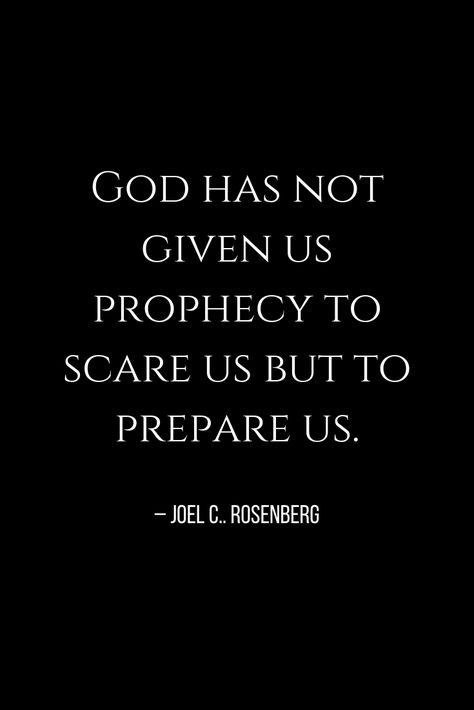 God has not given us prophecy to scare us but to prepare us. – Joel C. Rosenberg Preaching Quotes, Prophecy Quotes, Christianity Quotes, Faith Based Books, Godly Inspiration, The Book Of Revelation, Self Fulfilling Prophecy, Church Ministry, Book Of Revelation