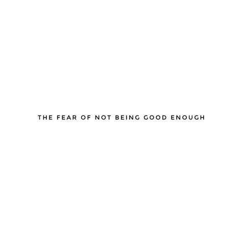 Fear Of Not Being Enough, Fear Of Not Being Good Enough, Not Being Good Enough, Being Good Enough, Being Good, The Fear, Good Enough, Infp, Not Enough