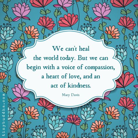 Visit tinybuddha.com for more inspiration! Heart Of Love, Heal The World, Tiny Buddha, Love And Kindness, Act Of Kindness, Life Quotes Love, Quotes Inspirational Positive, Kindness Quotes, Quotable Quotes