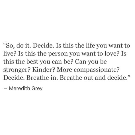 Is this the life you want to live? More Familia Quotes, Meredith Grey Quotes, Grey Quotes, Grey Anatomy Quotes, Grey's Anatomy Quotes, Anatomy Quote, Meredith Grey, Life Quotes Love, E Mc2