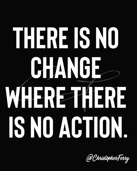 There is no change where there is no action. Tuff Quotes, Action Quotes, Stoic Quotes, Mom Life Quotes, Strong Quotes, Badass Quotes, Love Yourself Quotes, Lesson Quotes, Life Lesson Quotes