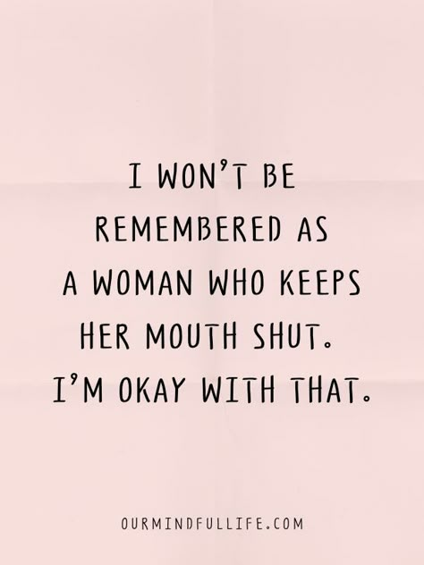 I won’t be remembered as a woman who keeps her mouth shut. I’m okay with that. Sarkastisk Humor, Bad Quotes, Now Quotes, Bad Girl Quotes, Savage Quotes, Feminist Quotes, Boss Quotes, Sassy Quotes, Badass Quotes