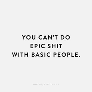 You can't do epic shit with basic people. Famous Inspirational Quotes, Badass Quotes, Friends Quotes, Friendship Quotes, The Words, Great Quotes, Inspirational Words, Cool Words, Words Quotes