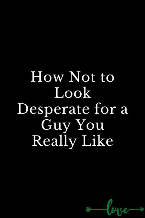 How Not to Look Desperate for a Guy You Really Like How To Not Be Desperate For Love, How To Not Be Desperate, How To Forget About Him, How To Make Everyone Obsessed With You, Really Like You Quotes, Desperate For Love, How Men Think, Like You Quotes, Trust And Loyalty