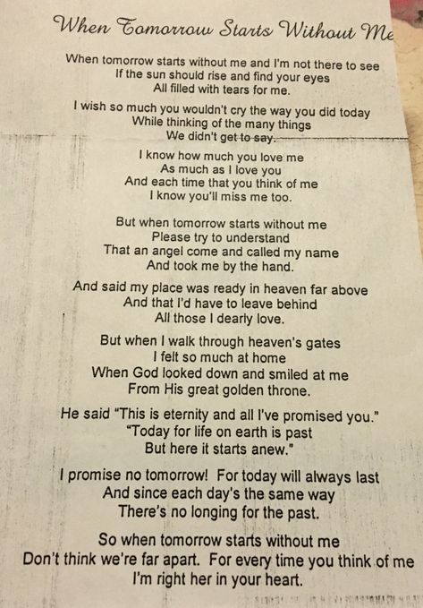 When tomorrow starts without me #grief Poems About Tomorrow, When Tomorrow Starts Without Me Tattoo, When Tomorrow Comes Without Me, Poems About Being Forgotten, If Tomorrow Starts Without Me, Never Forgotten Poem, When Tomorrow Comes Without Me Poem, Miles To Go Before I Sleep Quote Robert Frost Poems, When Tomorrow Starts