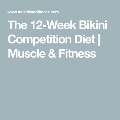 The 12-Week Bikini Competition Diet | Muscle & Fitness Figure Competition Diet, Competition Diet, Muscle And Fitness, Bodybuilding Nutrition, Competition Prep, Bodybuilding Diet, Fast Metabolism Diet, Muscles In Your Body, Body Training