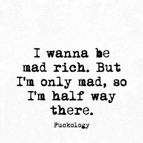 I Wanna Be Rich Quotes, Mad Friends, Twisted Quotes, Sarcasm Quotes, Humor Quotes, Savage Quotes, Be Rich, Life Quotes Love, Sarcastic Quotes Funny