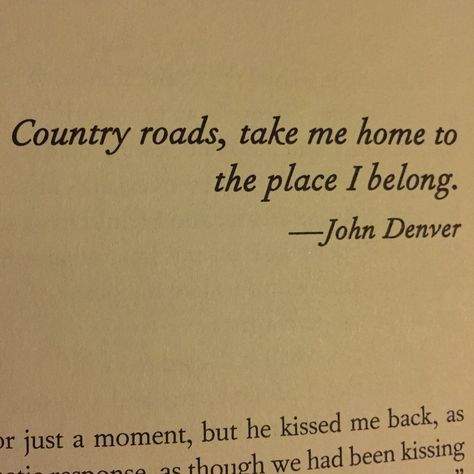 Country Road Take Me Home To The Place I Belong, Take Me Home Quotes, Country Road Quotes, Home Country Quotes, Country Quotes Aesthetic, Country Roads Take Me Home Tattoo, Country Roads Tattoo, Take Me Home Aesthetic, Country Roads Aesthetic