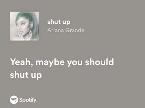 Ariana Grande Shut Up Lyrics, Shut Up Ariana Grande, Ariana Grande Dangerous Woman Tour, Ariana Grande Quotes, Ariana Grande Lyrics, Ariana Grande Songs, Music Vibes, Rapper Quotes, Favorite Lyrics