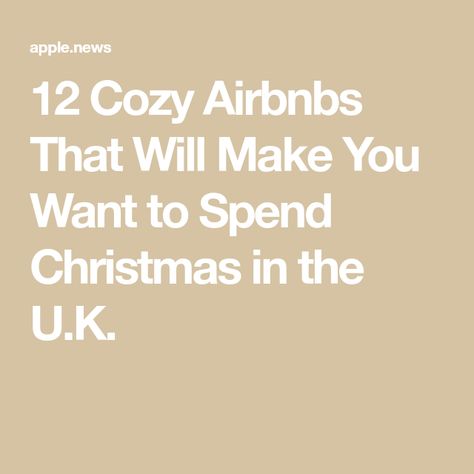 12 Cozy Airbnbs That Will Make You Want to Spend Christmas in the U.K. Christmas In The Uk, Charming Cottage, Conde Nast Traveler, Air Bnb, Apple News, Tis The Season, The Holiday, Travel Tips, Cottage