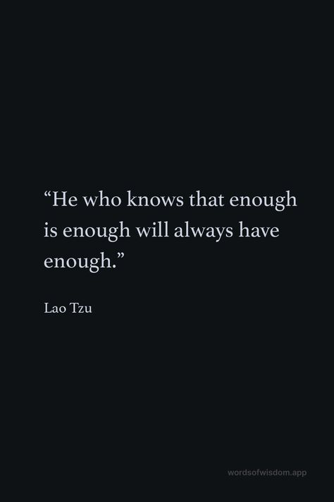 Lao Tzu Quotes Wisdom, Had Enough Quotes, Enough Quotes, Enough Is Enough Quotes, Lao Tzu Quotes, Tao Te Ching, Giving Thanks, Quotes Wisdom, Lao Tzu