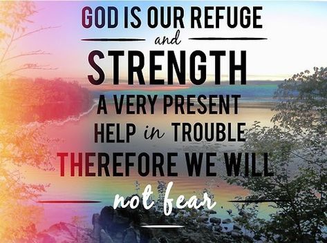 Psalm 46:1 God is our refuge and strength a very present help in trouble therefore we will not fear Praying For Your Family, God Is Our Refuge, Spirit Of Fear, Ayat Alkitab, Psalm 46, It Goes On, Faith Over Fear, Do Not Fear, My Savior