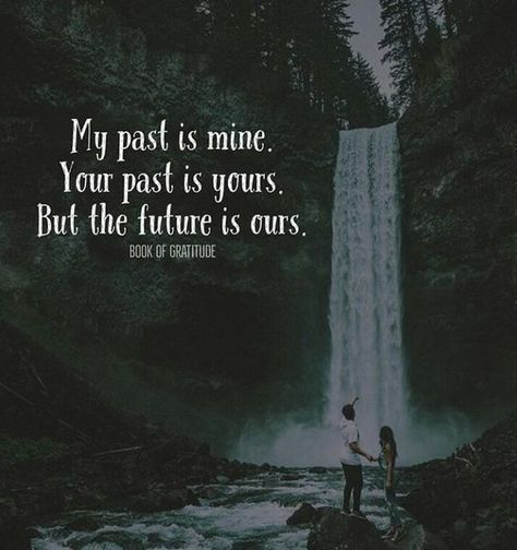 My past is mine. Your Past Is Yours But The Future Is Ours life quotes quotes quote inspirational quotes life quotes and sayings Love Quotes For Him Boyfriend, And So It Begins, Soulmate Love Quotes, Good Relationship Quotes, Love Quotes For Boyfriend, Quotes Relationship, My Past, I Love You Quotes, Best Love Quotes