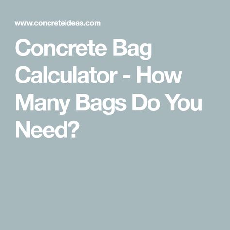 Concrete Bag Calculator - How Many Bags Do You Need? Concrete Calculator, Bag Of Cement, Concrete Bags, Mix Concrete, Poured Concrete, Concrete Projects, Concrete Slab, Do You Need, Calculator