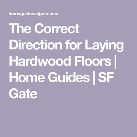 The Correct Direction for Laying Hardwood Floors | Home Guides | SF Gate Laying Hardwood Floors, Diy Hardwood Floors, Hardwood Flooring, Engineered Hardwood, Wood Floors, Hardwood Floors, Gate, Diy Projects, Home Improvement