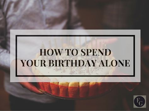 How to Spend Your Birthday Alone Birthday Things To Do Alone, How To Spend Birthday Alone, Things To Do On Birthday Alone, Solo Birthday Aesthetic, Celebrate Birthday Alone Ideas, Things To Do On Your Birthday Alone, Solo Birthday Ideas Aesthetic, Alone Birthday Ideas, Birthday Alone Ideas