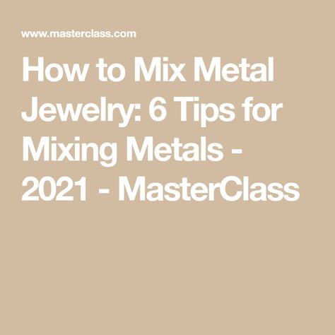 How to Mix Metal Jewelry: 6 Tips for Mixing Metals - 2021 - MasterClass How To Wear Mixed Metal Jewelry, How To Mix Gold And Silver Jewelry, How To Mix Metals Jewelry, Gold And Silver Jewelry Together Mixed Metals, Mixing Metals Jewelry, Mix Metal Jewelry, Silver And Gold Jewelry Mixing, Mixed Metals Jewelry Style, Metal Art Jewelry