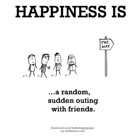 No. 970 What makes YOU happy? Let us know here http://lastlemon.com/happiness/ and we'll illustrate it. Outing With Friends Quotes, Inspirational Baby Quotes, Frienship Quotes, Outing With Friends, Famous Friendship Quotes, Happy Friendship Day Quotes, Friend Quotes For Girls, Cute Happy Quotes, Family Travel Quotes