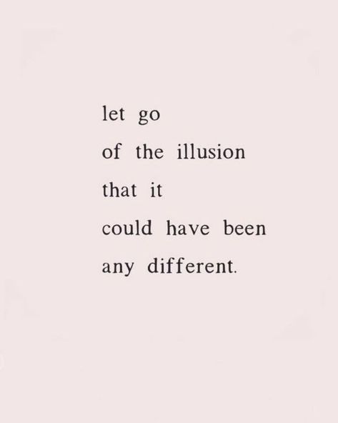 Let go of the illusion that it could have been any different. Illusion Quotes, Tiny Quotes, Lost Quotes, Being Used Quotes, Teenager Quotes, Different Quotes, Warrior Quotes, Favorite Words, Verse Quotes