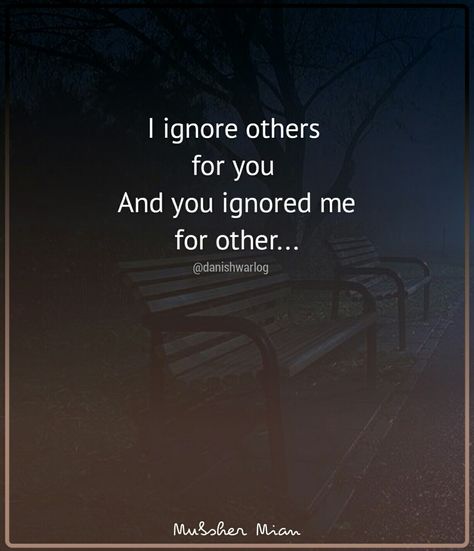 I ignore other for you and you ignored me for you #ignore #you #me #love Ignoring A Friend Quotes, Ignoring Love Quotes, When Some One Ignores You Quotes, Ignored By Best Friend Quotes, Ignore Quotes Friendship, Ignoring Others Quotes, Ignoring Quotes Friendship, Been Ignored Quotes, Best Friend Ignoring Me Quotes