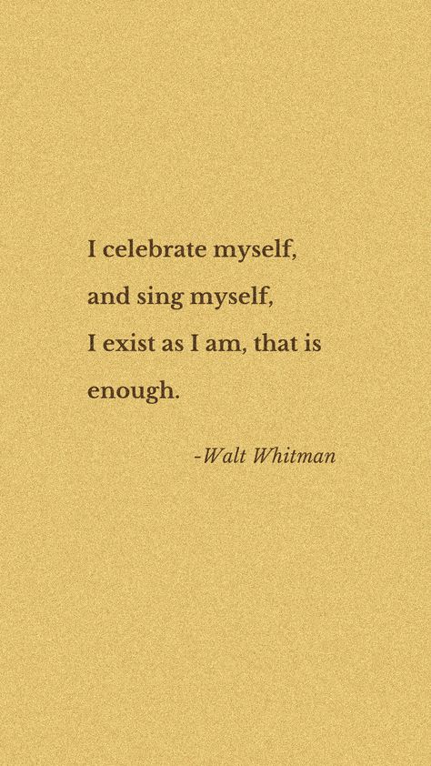 Poetry Quotes Famous, Celebrating Myself Quotes, I Exist As I Am That Is Enough, Walt Whitman Aesthetic, Me As A Poetry, Celebrate Quotes Inspirational, Literary Quotes Inspiring, Literary Quotes Aesthetic, Walt Whitman Tattoo