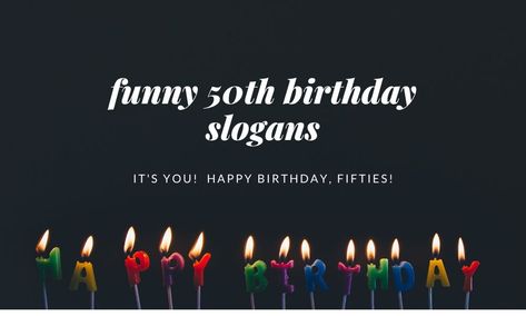 funny 50th birthday slogans | 50th birthday sayings | turning 50 slogans | funny 50th birthday hashtags | ideas for 50th birthday gifts 50th Birthday Slogans For Women, Birthday Hashtags Ideas, 50th Birthday Quotes For Men Turning 50, 50th Birthday Sayings Funny, 50th Birthday Slogans, Turning 50 Quotes Humor, 50 Birthday Quotes For Men, Funny 50th Birthday Ideas, Turning 50 Quotes