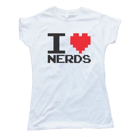 Womens I Love Nerds - Pixel - - Tee Shirt I Love Nerds Shirt, I Heart Nerds, I Love Nerds, Nerd Shirts, Pixel Design, Fame Dr, Euro Style, Ladies Tee Shirts, Hand Designs