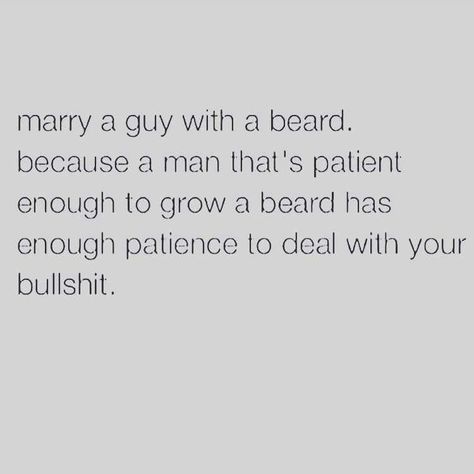 Marry a guy with a beard Bearded Men Quotes, Bearded Man Quotes, Beard Quotes Funny, I Love Beards, Beard Quotes, Man With A Beard, Grow Beard, Men Quotes, A Guy Who